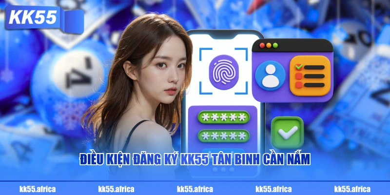 Điều kiện đăng ký KK55 tân binh cần nắm